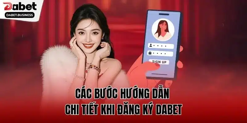 Các bước hướng dẫn chi tiết khi đăng ký DABET