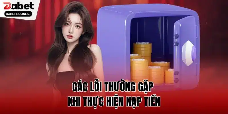 Các lỗi thường gặp khi thực hiện nạp tiền