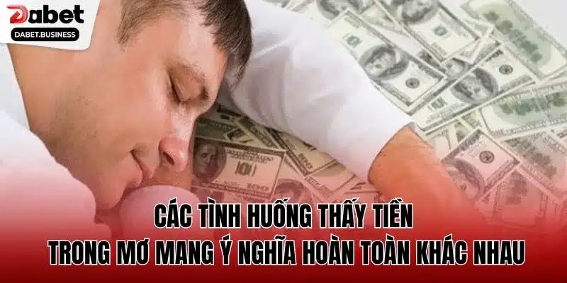 Các tình huống thấy tiền trong mơ mang ý nghĩa hoàn toàn khác nhau