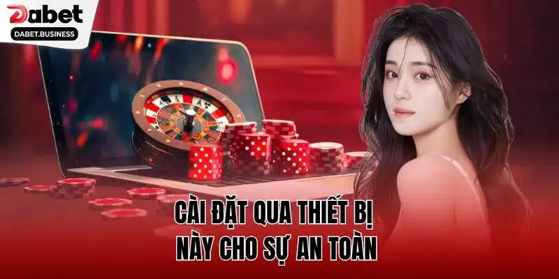 Cài đặt qua thiết bị này cho sự an toàn 