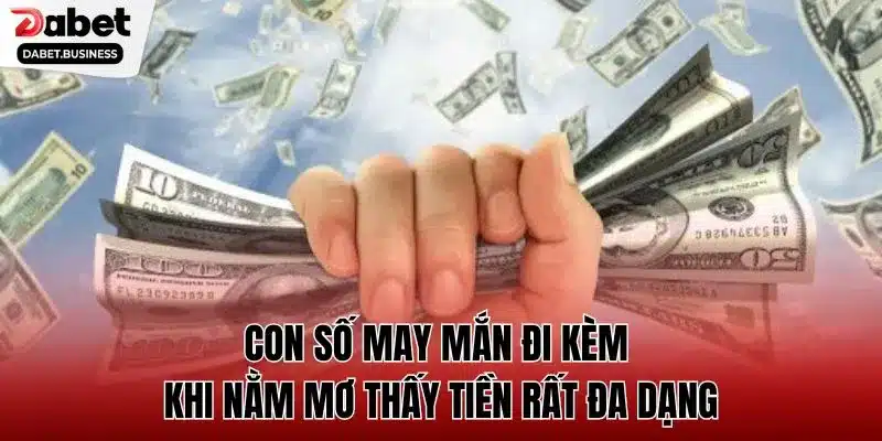 Con số may mắn đi kèm khi nằm mơ thấy tiền rất đa dạng