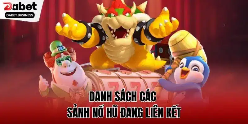 Danh sách các sảnh nổ hũ đang liên kết