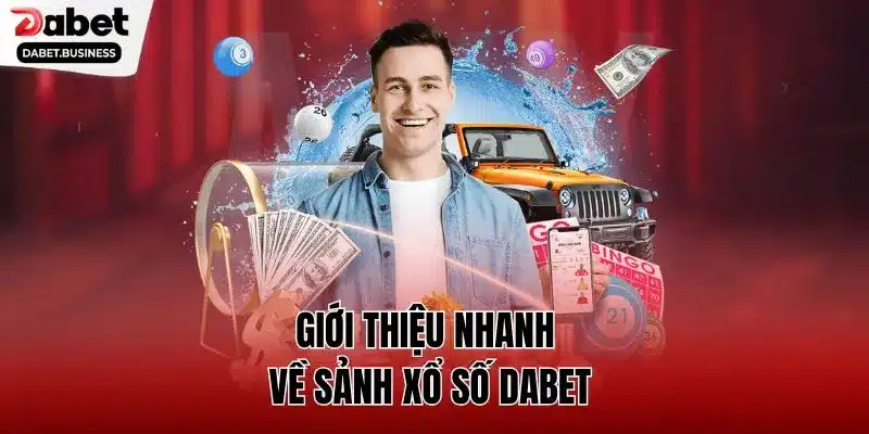 Giới thiệu nhanh về sảnh xổ số DABET