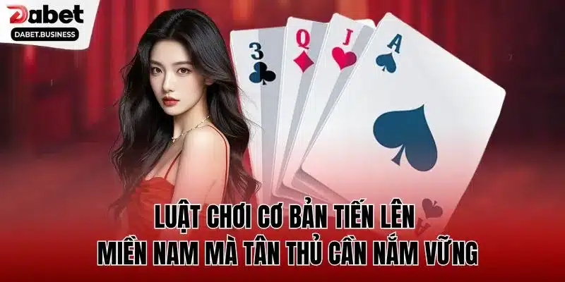 Luật chơi cơ bản tiến lên miền nam mà tân thủ cần nắm vững