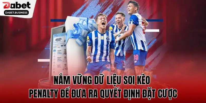 Nắm vững dữ liệu soi kèo penalty để đưa ra quyết định đặt cược