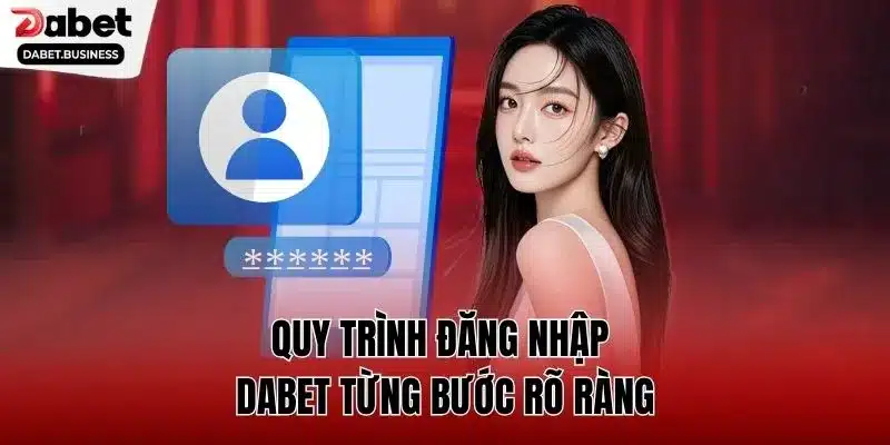 Quy trình đăng nhập DABET từng bước rõ ràng