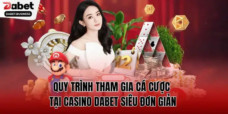 Quy trình tham gia cá cược tại Casino DABET siêu đơn giản