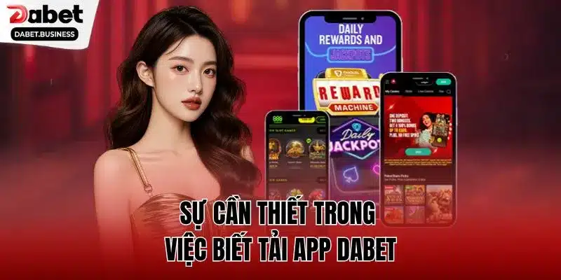 Sự cần thiết trong việc biết tải app DABET 