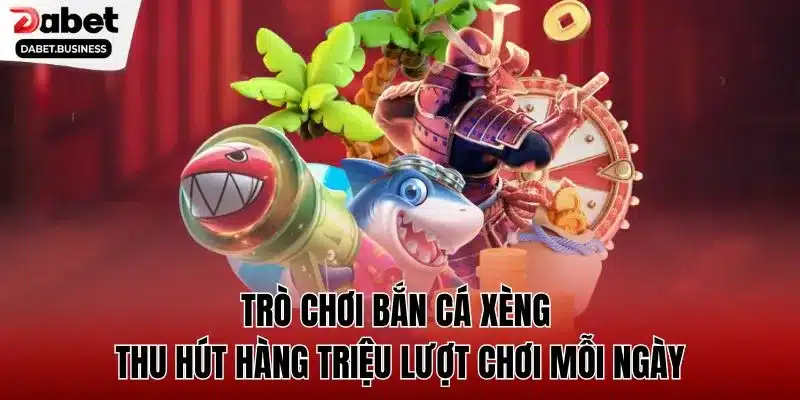 Trò chơi bắn cá xèng thu hút hàng triệu lượt chơi mỗi ngày